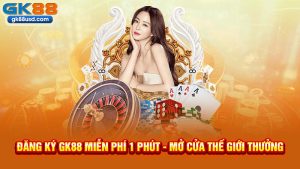 53-dang-ky-gk88-mien-phi-1-phut-mo-cua-the-gioi-thuong